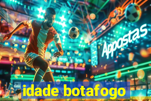 idade botafogo